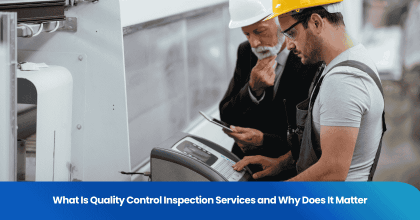 What Is Quality Control Inspection Services and Why Does It Matter